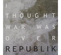 Republik - I Thought War Was Over [Import]