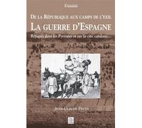 République aux camps de l'exil, La guerre d'Espagne (De la) - Jean-Claude Pruja - Nouvelles Editions Sutton - broché - Etude