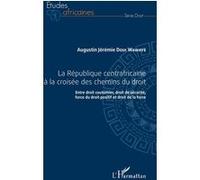 République centrafricaine à la croisée des chemins du droit (La) Augustin Jérémie Doui-Wawaye (Auteur)