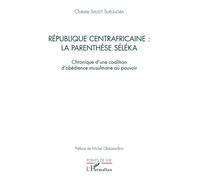 République centrafricaine : la parenthèse Séléka Chronique d'une coalition d'obédience musulmane au pouvoir - Clotaire Saulet Surungba - L'harmattan - broché - Essai