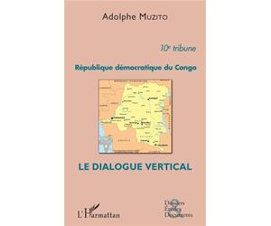 République démocratique du Congo 10e tribune Le dialogue vertical - Adolphe Muzito - L'harmattan - broché - Essai