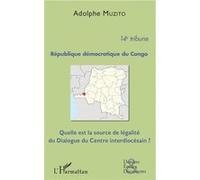 République démocratique du Congo 14e tribune Quelle est la source de légalité du Dialogue du Centre interdiocésain ? - Adolphe Muzito - L'harmattan - broché - Essai