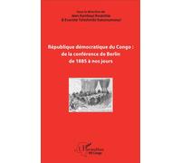 République démocratique du Congo : de la conférence de Berlin de 1885 à nos jours De la conférence de Berlin de 1885 à nos jours - Evariste Tshishimbi Katumumonyi - L'harmattan - broché - Essai