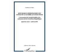 République démocratique du Congo De la guerre aux élections L'ascension de Joseph Kabila et la naissance de la Troisième République - (janvier 2001 - août 2008) - Gauthier De Villers - L'harmattan - b