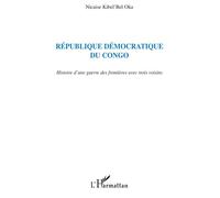 République Démocratique du Congo Histoire d'une guerre des frontières avec trois voisins - Nicaise Kibel'bel Oka - L'harmattan - broché - Etude