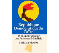 République Démocratique du Zaïre: 25 ans pour devenir une puissance mondiale