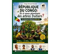 République du Congo: Et si nous plantions des arbres fruitiers ?: Vision Nationale pour la Décennie des Nations Unies pour le Boisement et le Reboisement (2027-2036)