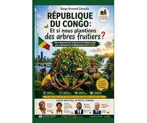 République du Congo: Et si nous plantions des arbres fruitiers ?: Vision Nationale pour la Décennie des Nations Unies pour le Boisement et le Reboisement (2027-2036)