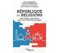 République et religions Des valeurs communes pour une fraternité partagée. Préface de Jean-Paul Delevoye, ancien médiateur de la République - LEFRANCOIS GUY - Eyrolles - broché - Essai