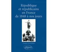 République et républicains en France de 1848 à nos jours : Aspects culturels, idéologiques, institutionnels, politiques et sociaux