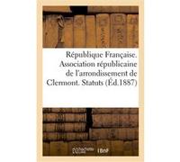 République Française. Association républicaine de l'arrondissement de Clermont. Statuts Collectif (Auteur)