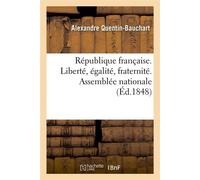 République française. Liberté, égalité, fraternité. Assemblée nationale (Éd.1848) - Alexandre Quentin-Bauchart - Hachette Bnf - broché - Livre