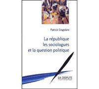 République, les sociologues et la question politique (La) - Patrick Cingolani - La Dispute - broché - Etude