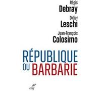 Republique ou barbarie Jean-François Colosimo (Auteur), Régis Debray (Préface), Didier Leschi (Auteur)