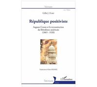 République Positiviste - Auguste Comte Et La Reconstruction Du Libéralisme Américain (1865-1920)