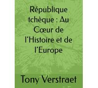 République tchèque : Au Cœur de l’Histoire et de l’Europe