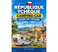 RÉPUBLIQUE TCHÈQUE CAMPING-CAR GUIDE DE VOYAGE 2026-2027: Planifiez votre itinéraire à travers Prague, la forêt de Bohême et la région viticole de Moravie.