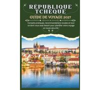 RÉPUBLIQUE TCHÈQUE GUIDE DE VOYAGE 2027 - Conseils pratiques, recommandations locales et tout ce dont vous avez besoin pour planifier votre voyage en toute sécurité