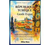 République Tchèque Guide Expat: Mode d’emploi pour réussir votre installation en Bohème et en Moravie