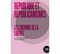 Républiques et républicanismes: Les cheminements de la liberté