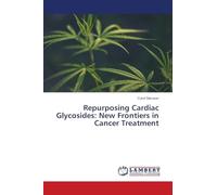 Repurposing Cardiac Glycosides: New Frontiers in Cancer Treatment