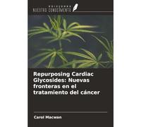Repurposing Cardiac Glycosides: Nuevas fronteras en el tratamiento del cáncer