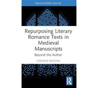 Repurposing Literary Romance Texts in Medieval Manuscripts: Beyond the Author