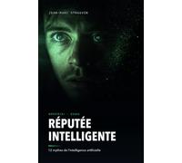 Réputée intelligente: Douze mythes de l'intelligence artificielle, démontés par l'histoire et par les faits