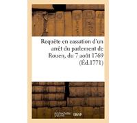 Requête De Jacques Payenneville En Cassation D'un Arrêt Du Parlement De Rouen, Du 7 Août 1769