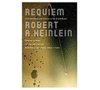 Requiem: Collected Works and Tributes to the Grand Master Heinlein, Robert A. (Auteur)