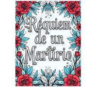 Réquiem de un martirio: Un libro de colorear motivacional: colorea las últimas palabras de los santos mártires, historias de valor y entrega.