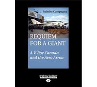 Requiem for a Giant: A.V. Roe Canada and the Avro Arrow