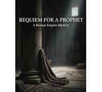 Requiem For A Prophet: A Roman Empire Mystery