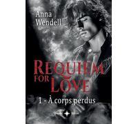 Requiem for love - 1 - À corps perdus - Anna Wendell - Bookelis - broché - Roman