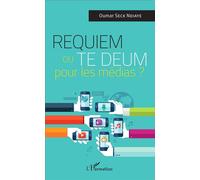 Requiem ou Te Deum pour les médias ? - Oumar Seck Ndiaye - L'harmattan - broché - Essai