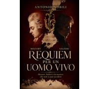 Requiem per un uomo vivo: Mozart, Salieri e la musica che non si può uccidere
