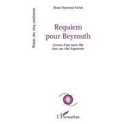 Requiem Pour Beyrouth - Carnets D'une Jeune Fille Dans Une Ville Fragmentée