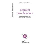 Requiem pour Beyrouth Carnets d'une jeune fille dans une ville fragmentée - Jihane Raymond Farhat - L'harmattan - broché - Poésie