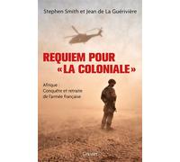 Requiem pour « la Coloniale » Afrique : conquête et retraite de l'armée française - Stephen Smith - Grasset - broché - Essai