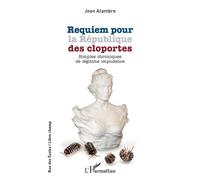 Requiem pour la République des cloportes Simples chroniques de légitime impudence - Jean Alambre - L'harmattan - broché - Essai