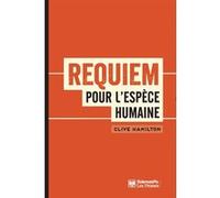 Requiem pour l'espèce humaine: Faire face à la réalité du changement climatique