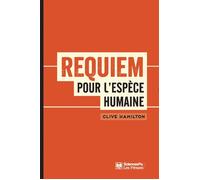 Requiem pour l'espèce humaine - Faire face à la réalité du c - Clive Hamilton - Presses De Sciences Po - broché - Essai