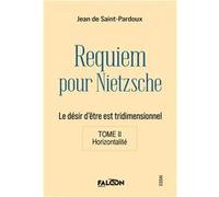 Requiem pour Nietzsche Le désir d'être est tridimensionnel Tome II Horizontalité J. de Saint-Pardoux (Auteur)