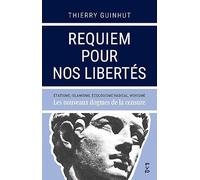 Requiem pour nos libertés: Etatisme, islamisme, écologisme radical, wokisme : Les nouveaux dogmes de la censure