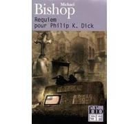 Requiem pour Philip K. Dick Michael Bishop (Auteur), Paul Villon (Traduction)