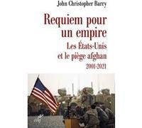 Requiem Pour Un Empire - Les Etats-Unis Et Le Piège Afghan 2001-2021