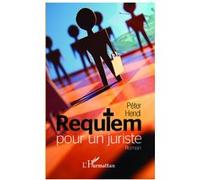 Requiem pour un juriste Roman - Péter Hendi - L'harmattan - broché - Roman