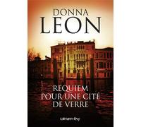 Donna Leon – Requiem pour une cité de verre – Roman – Broché – Éditions Calmann-Lévy