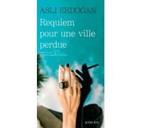 Asli Erdogan – Requiem pour une ville perdue – Traduction Julien Lapeyre de Cabanes – Actes Sud