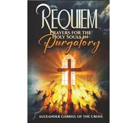 Requiem: Prayers for the Holy Souls in Purgatory